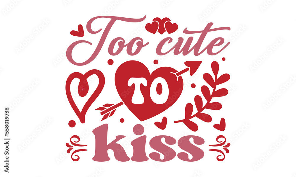 Too cute to kiss svg, Valentine's Day svg, Valentine's Day svg bundle, Happy valentine's day T shirt greeting card template with typography, Love Svg, Heart Svg, Valentine's Day svg design, Be Mine