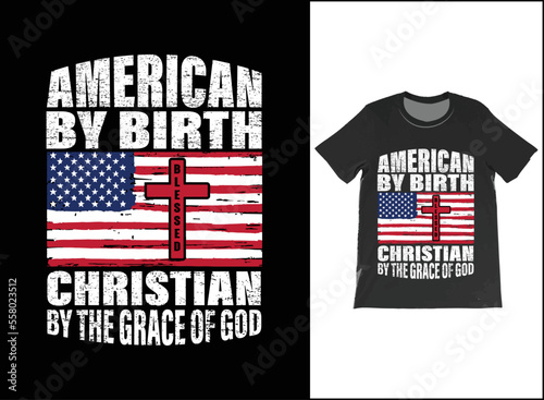 American By Birth; Christian By The Grace Of God Patriotic Religious Men's Women's T-Shirt Vector.