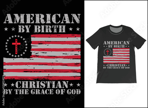 American By Birth; Christian By The Grace Of God Patriotic Religious Men's Women's T-Shirt Vector.