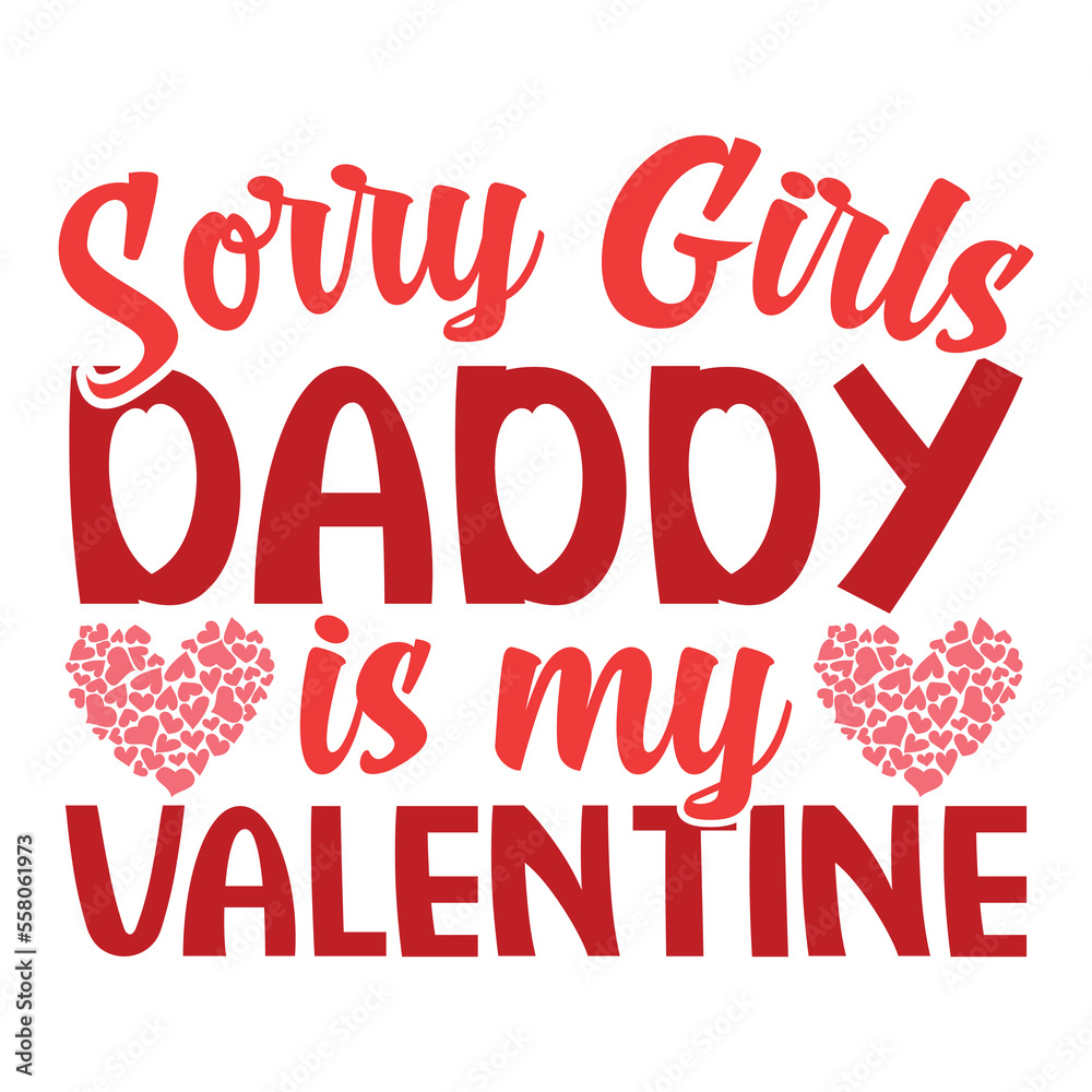 Sorry Girls Daddy is my Valentine shirt Sorry Girls Daddy is my Valentine shirt