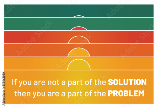 Inspiring quote If you are not a part of the solution. then you are a part of the problem. Abstract sunrise landscape background. Vector Illustration.