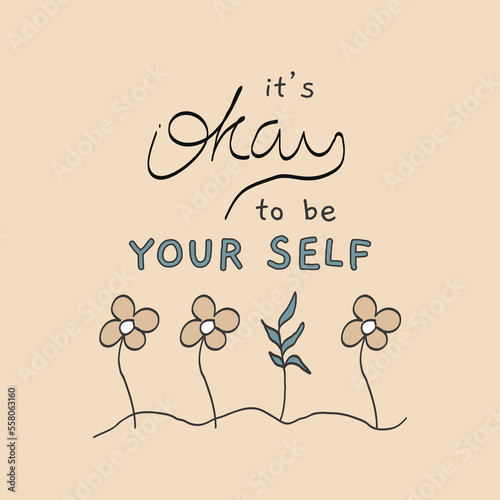 Inspirational quotes with cute illustrations. It's okay to be yourself. Perfect for quote cards, lettering, posters, or female graphic t-shirt print. Vector illustration.