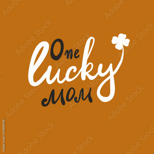 One lucky mom - cute lettering for happy mothers day. Vector illustration
