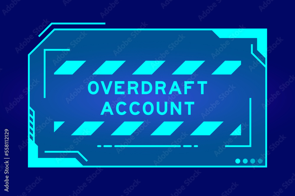 Futuristic hud banner that have word overdraft account on user interface screen on blue background