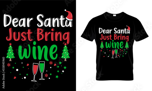 DEAR SANTA JUST BRING WINE....T-SHIRT DESIGN TEMPLATE.