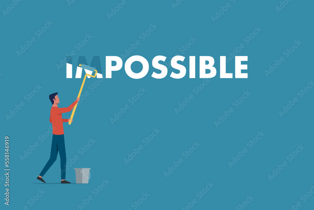 Make it possible, the man erase in word from impossible, concept of impossible becoming possible