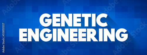 Genetic Engineering - process that uses laboratory-based technologies to alter the DNA makeup of an organism, text concept background