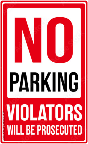 A sign that says in red color   NO PARKING VIOLATORS WILL BE PROSECUTED 