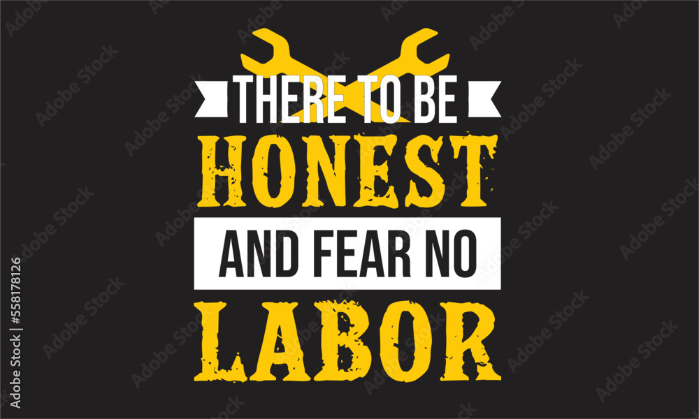 Obraz premium there to be honest and fear no labor T-Shirt Design