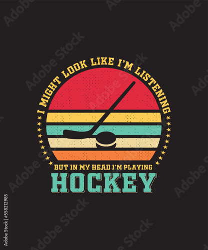 I might look like I'm listening but, in my head, I'm playing Hockey t-shirt design.