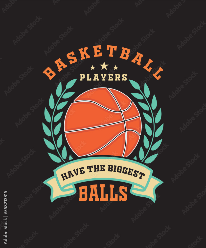 Basketball players have the biggest balls t-shirt design.