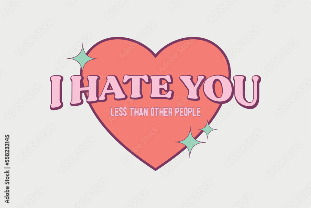 I Hate You Less than other people Typography T shirt Design 