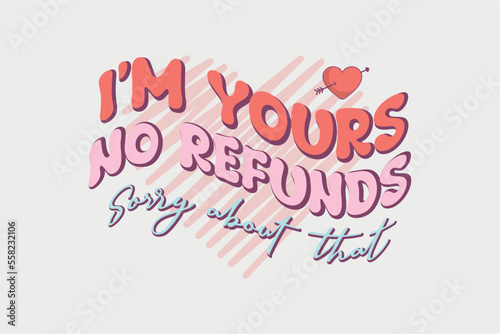 I'm Yours no refunds Sorry about that Typography Valentines Day T shirt design © h