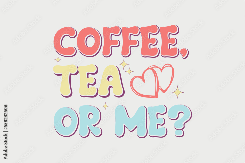 Coffee Tea or Me Valentine T shirt Design
