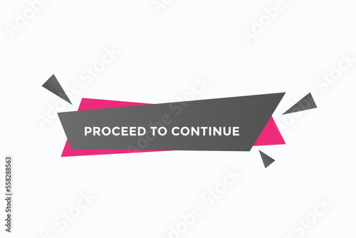 proceed to continue button vectors.sign label speech bubble premium quality
