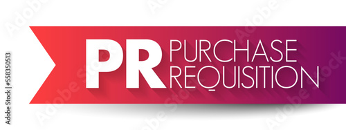 PR Purchase Requisition - document that an employee within your organization creates to request a purchase of goods or services, acronym text concept background