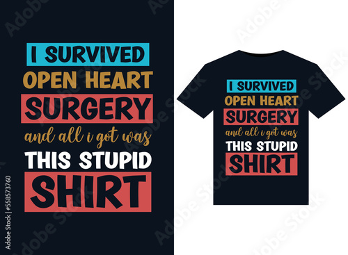 I Survived OPEN HEART SURGERY and All I Got Was This Stupid Shirt illustrations for print-ready T-Shirts design