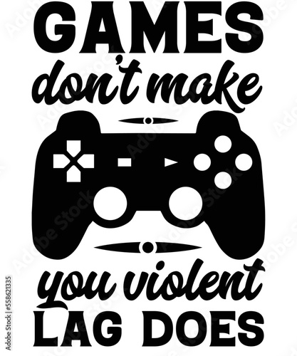 Games don't make you violent lag does Typography T-shirt designs.