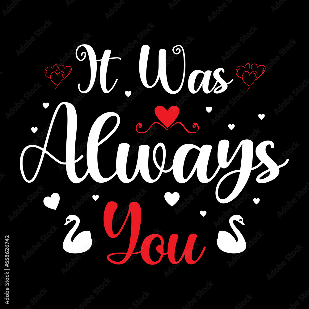 IT WAS ALWAYS YOU T SHIRT DESIGN IT WAS ALWAYS YOU T SHIRT DESIGN