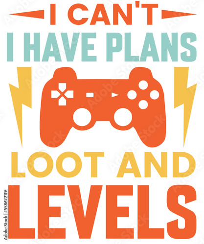 I can't I have plans, loot and levels T-Shirt Designs.