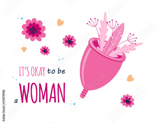 Lettering compositions about menstruation. Cards with quotes: It's okay to be a woman. Female period, cycle, reusable cup, flowers, plants, hearts. Colored flat vector illustrations