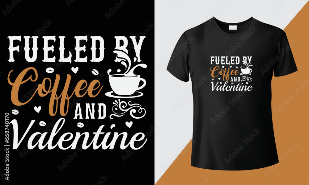 Fueled by coffee and valentine. Valentines day t-shirt, creative typography valentine’s t-shirt design.