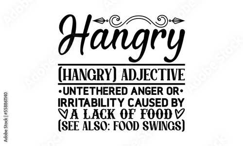 Hangry (hangry) adjective untethered anger or irritability caused by a lack of food (see also food swings), cooking T shirt Design, Kitchen Sign, funny cooking Quotes, Hand drawn vintage illustration 