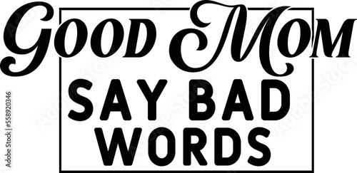  Good Mom Say Bad Words T Shirt Mom