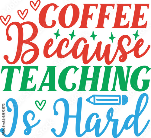 . coffee because teaching is hard svg