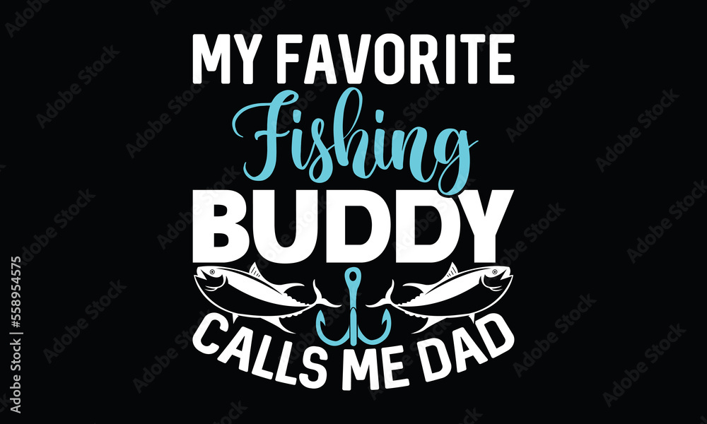 My Favorite Fishing Buddy Calls Me Dad Father's Day Father Fishing  T Shirt Design