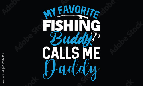 My Favorite Fishing Buddy Calls Me Daddy Father Fishing Father Funny Quote Fisherman Lettering T Shirt Design