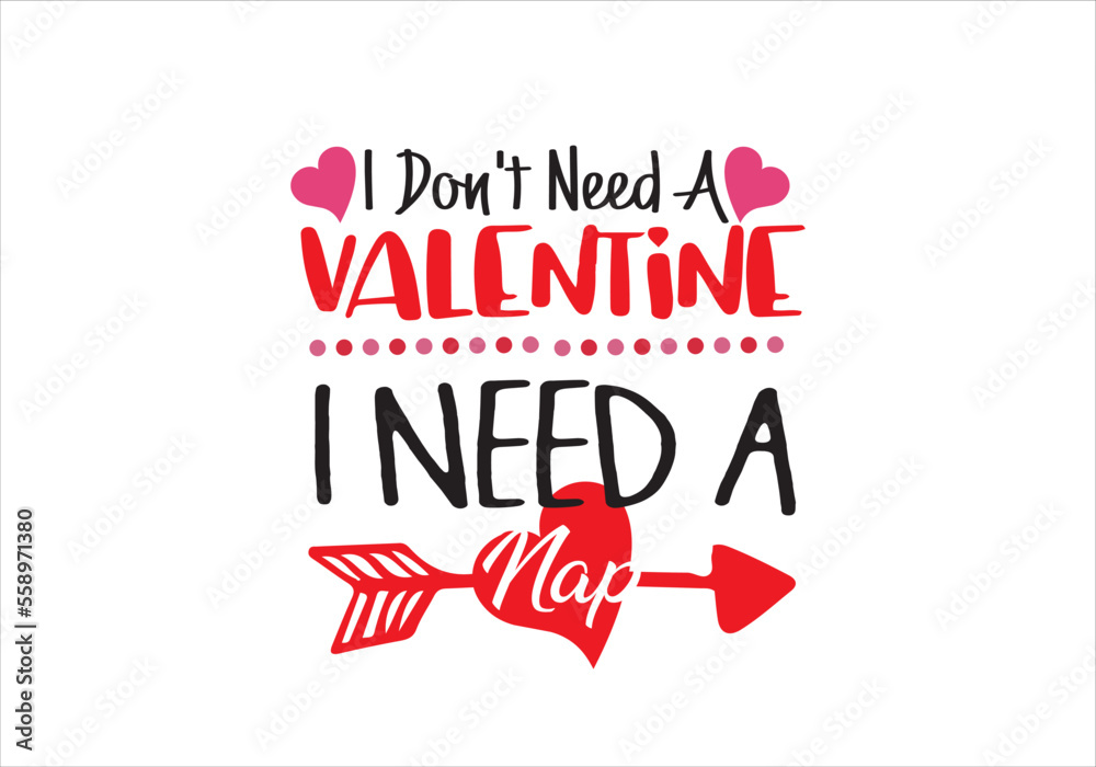 I Don't Need A Valentine I need a nap T shirt