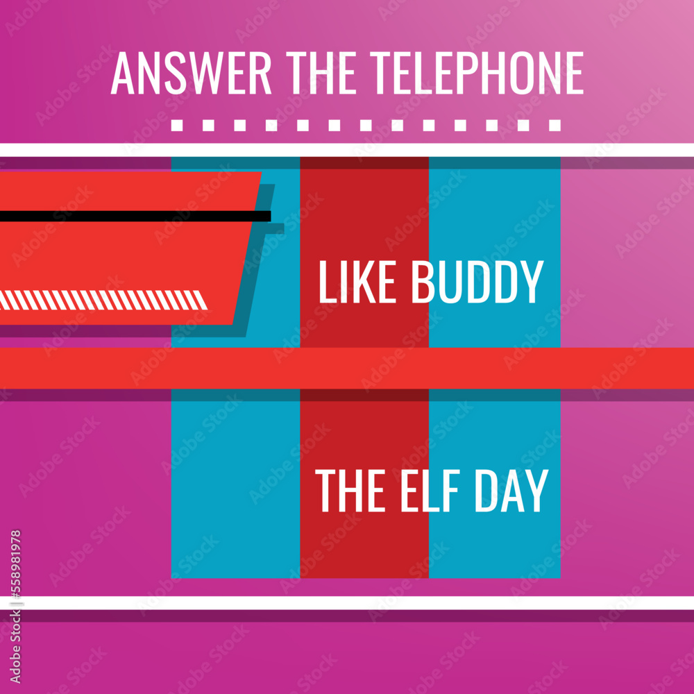 ANSWER THE TELEPHONE LIKE BUDDY THE ELF DAY. Design suitable for greeting card poster and banner ANSWER THE TELEPHONE LIKE BUDDY THE ELF DAY. Design suitable for greeting card poster and banner