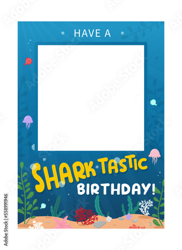 Kids shark party photo booth design concept. Cartoon photo frame for  Birthday celebration. Have a sharktastic birthday greeting card vector illustration. Underwater background 