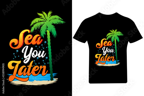 Sea you later T Shirt Design,