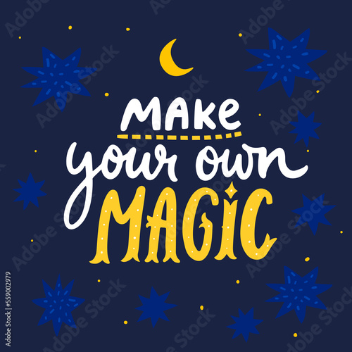 Make your own magic. Inspirational quote for cards, posters, apparel. Hand lettering on blue sky background with stars