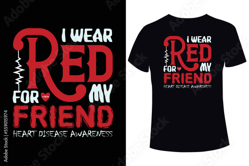 I wear red for my friend, Heart disease awareness t-shirt design template