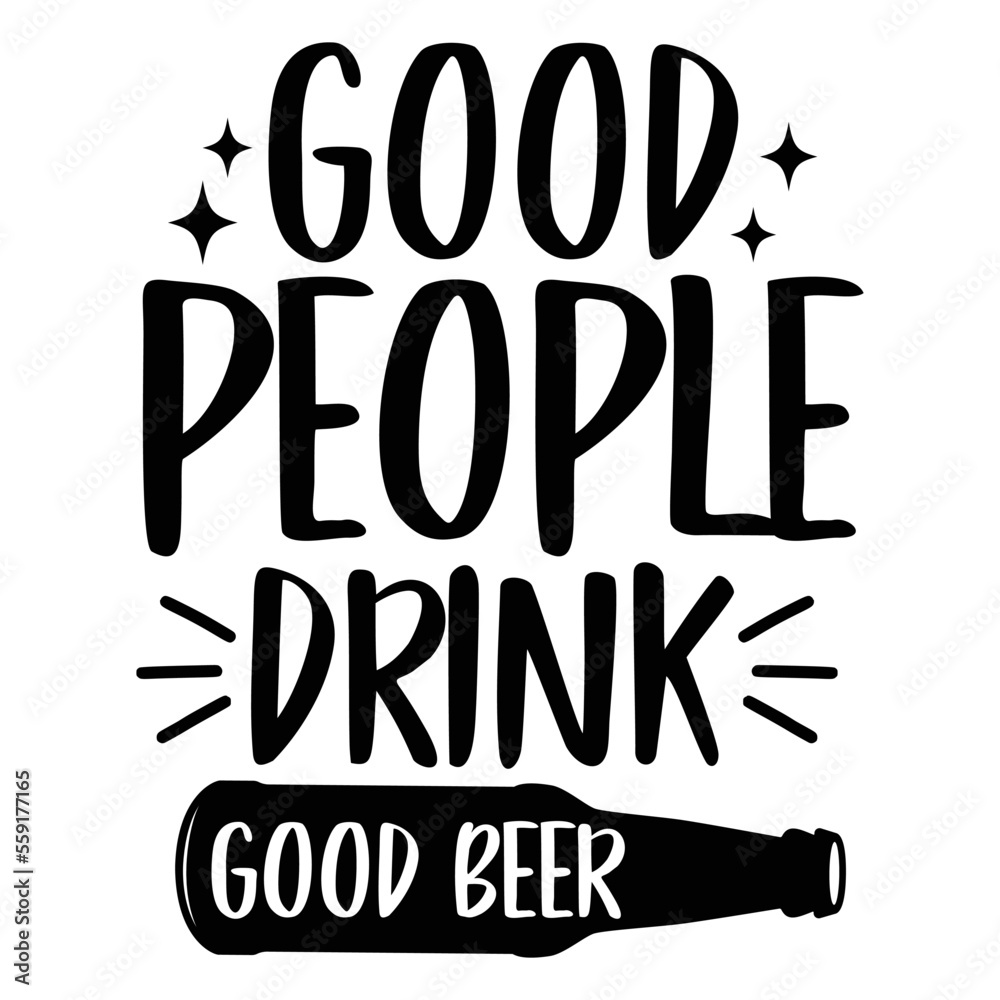 Good people drink good beer svg, funny alcohol svg