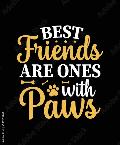 Best Friends are ones with paws Dog t-shirt design