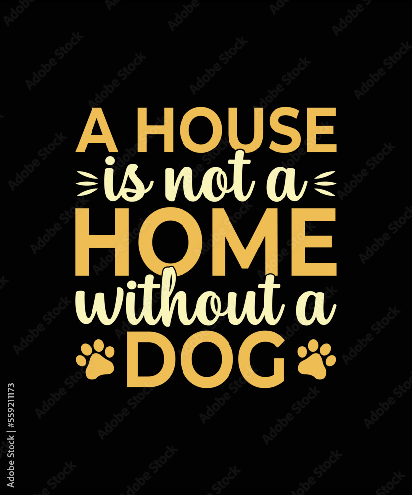 Fototapeta premium A house is not a home without a dog Dog t-shirt design