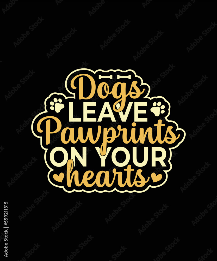 Dogs leave pawprints on your hearts Dog t-shirt design