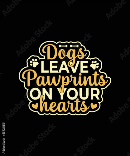Dogs leave pawprints on your hearts Dog t-shirt design