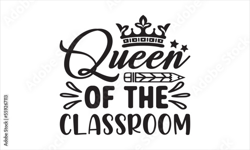 Queen of the classroom svg, Teacher Svg Bundle, teacher shirt svg, teacher life svg, back to school svg, Teacher Svg, Teacher day, Teacher svg design, teacher quotes svg, files for cricut, Funny Svg