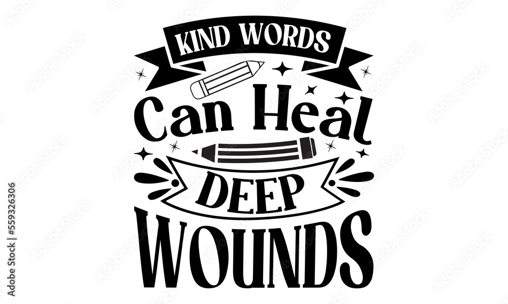 Kind Words Can Heal Deep Wounds - School svg design, Calligraphy graphic design for Cutting Machine, Silhouette Cameo, Cricut, Illustration for prints on t-shirts, bags, posters, and cards
