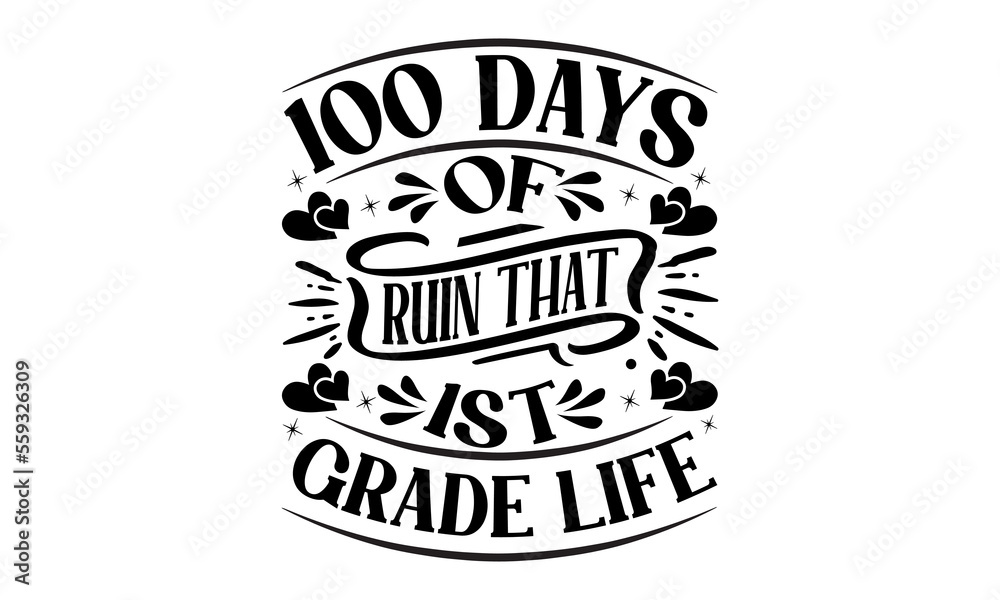 100 Days Of Ruin That 1st Grade Life - School svg design, Calligraphy graphic design on white background, t-shirts, bags, posters, cards, for Cutting Machine, Silhouette Cameo and Cricut
