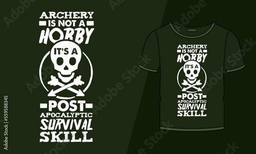 Archery is not a skill, it's a post-apocalyptic survival skill hobby t-shirt design
