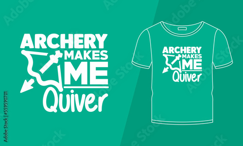 Archery makes me quiver for bow and arrow hobby t-shirt design
