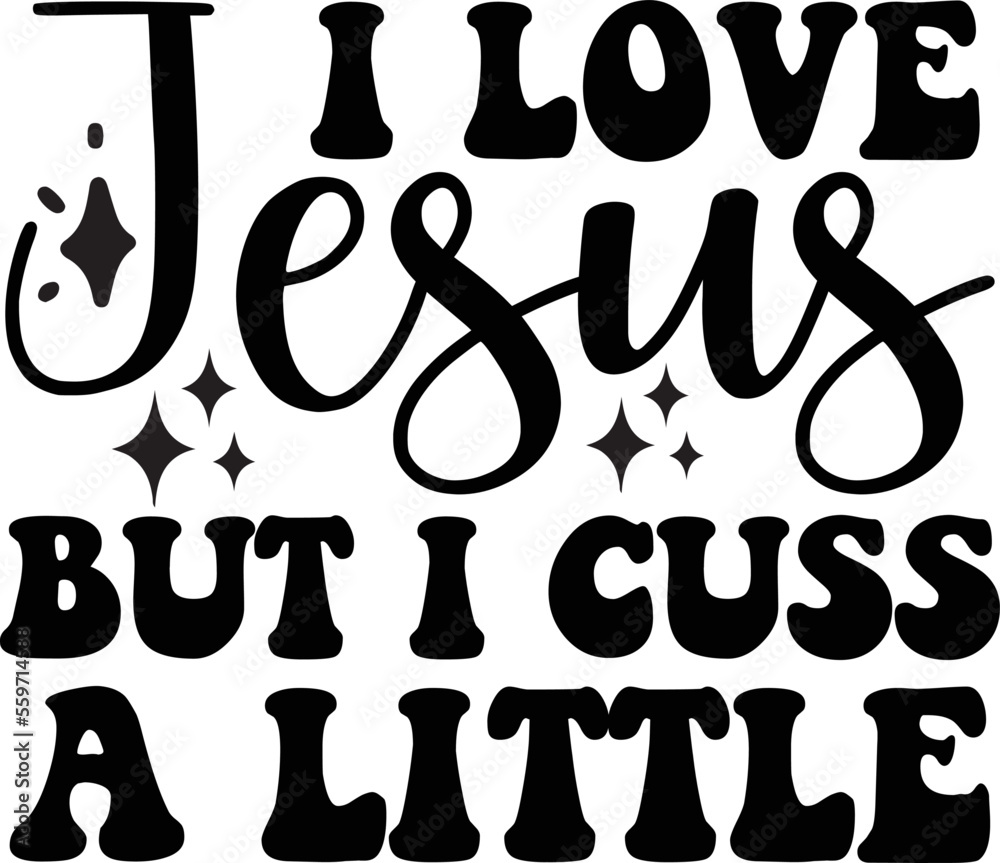 i love jesus but i cuss a little SVG i love jesus but i cuss a little SVG