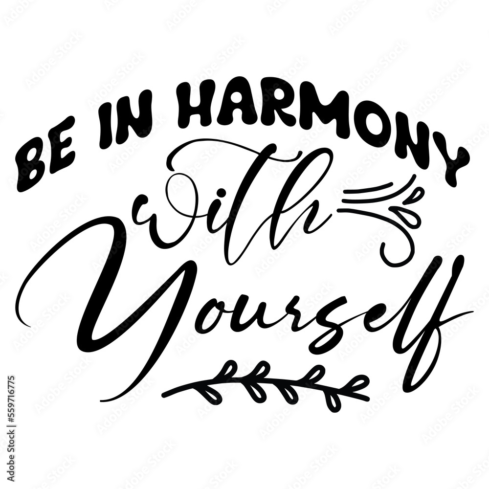 be in harmony with yourself