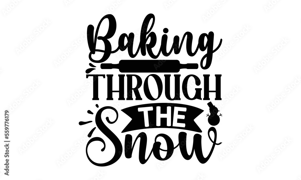 Baking through the snow, Cooking t shirt design, Hand drawn lettering phrase,  farmers market, country fair, cooking shop, food company, svg Files for Cutting Cricut and Silhouette EPS 10